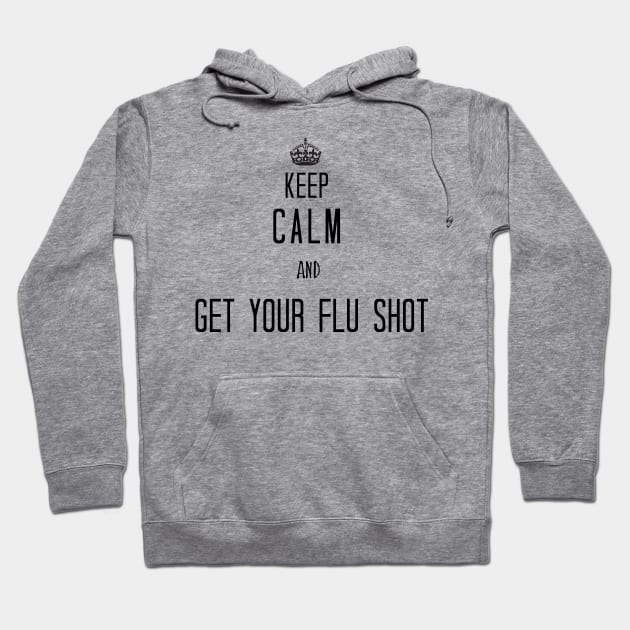 Keep Calm And Get Your Flu Shot Hoodie by LaroyaloTees